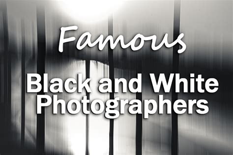 15 Of Todays Most Famous Black And White Photographers