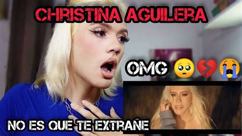 Christina Aguilera No Es Que Te ExtraÑe Video ReacciÓn 🥺 Youtube