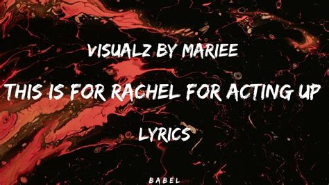 Visualz By Mariee This Is For Rachel For Acting Up Lyrics Youtube