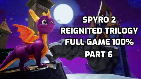 Spyro 2 Riptos Rage Reignited Trilogy Full Playthrough 100 All