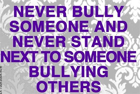 Never Bully Someone And Never Stand Next To Someone Bullying Others Inspirational Quotes