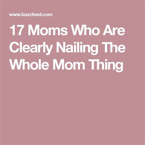 17 Moms Who Are Clearly Nailing The Whole Mom Thing Wholeness Mom Mum