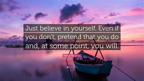 Venus Williams Quote Just Believe In Yourself Even If You Dont