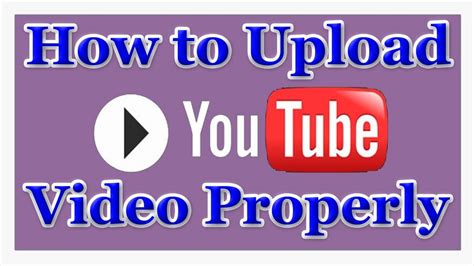 How To Properly Upload Video On Youtube Youtube