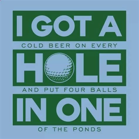 You Didnt Drink Beer Back Thenbutyou Did Get A Hole In One