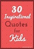 30 Inspirational Quotes for Kids