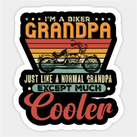 I Am A Biker Grandpa Just Like A Normal Grandpa Except Much Cooler I