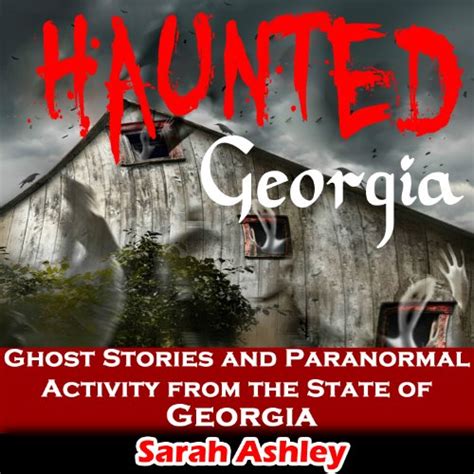 Haunted Georgia Ghost Stories And Paranormal Activity From