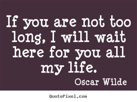 I will watch from beyond to make sure you live every year you have to its fullest. I Will Wait For You Quotes. QuotesGram