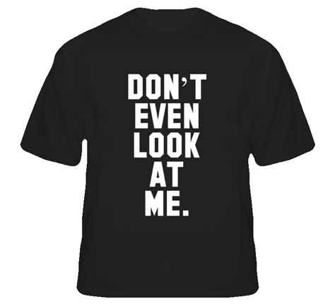 Dont Even Look At Me Funny Popular T Shirt Words On Back Funny