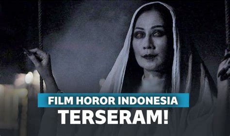20 Rekomendasi Film Horror Indonesia Yang Bikin Merin