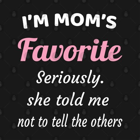 I'm mom favorite - Im Moms Favorite - T-Shirt | TeePublic