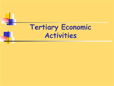 The primary economic activity is the production & sale of raw goods; Tertiary Economic Activities | Teaching Resources