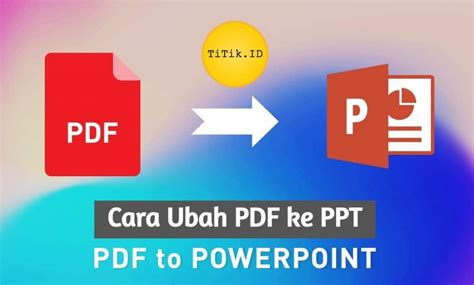 9 Cara Ubah File PDF Ke PPT Online Dan Offline Di PC Smartphone