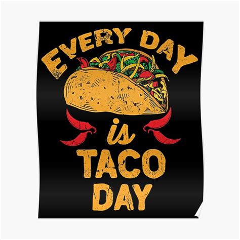 Every Day Is Taco Day Taco Tuesday Cinco De Mayo Poster For Sale By Thelariat Redbubble