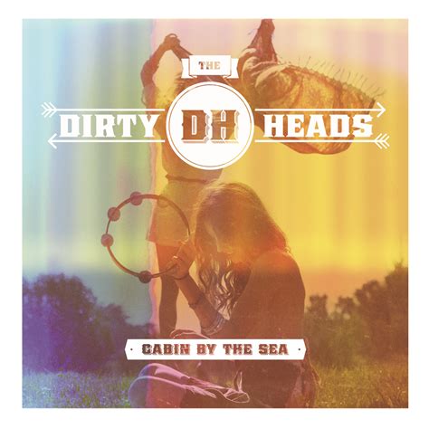 The titular song from the 2012 album 'cabin by the sea' by the dirty heads, a bright song about a peaceful place by the sea where everybody is welcome with no negativity, with acoustic guitars. The Dirty Heads: Cabin By The Sea | The Aquarian
