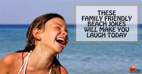 A bit about hilarious jokes. These Family Friendly Beach Jokes Will Make You Laugh Today