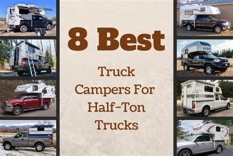 8 Best Truck Campers For Half Ton Trucks Truck Camper Adventure