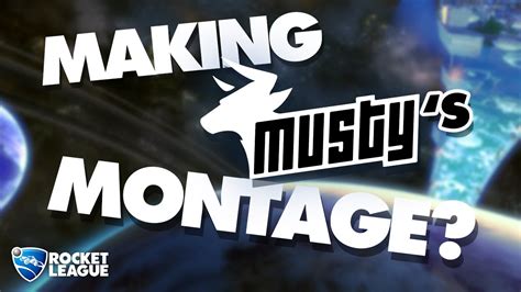 How I Made Mustys Rocket League Montage Youtube
