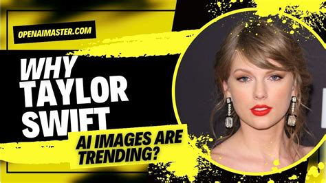 Why Taylor Swift Ai Images Are Trending