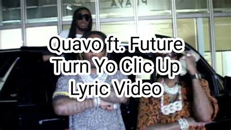 Quavo Ft Future Turn Yo Clic Up Lyric Video Youtube