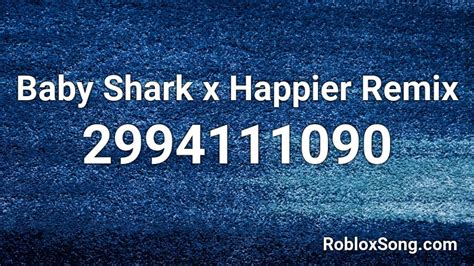 Baby Shark X Happier Remix Roblox Id Roblox Music Codes