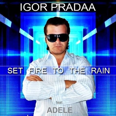 Send my love (to your new lover). Adele - Set Fire To The Rain (DJ Igor PradAA Remix ...