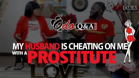 My Husband Is Cheating On Me With A Prostitute Youtube