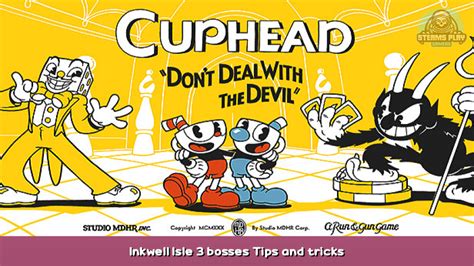 Cuphead Inkwell Isle 3 Bosses Tips And Tricks Steams Play