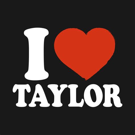 I Love Taylor Taylor Long Sleeve T Shirt Teepublic