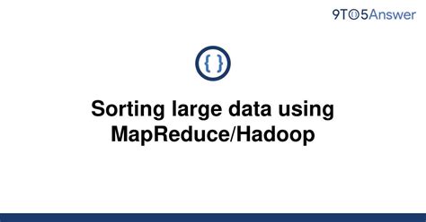 Solved Sorting Large Data Using Mapreducehadoop 9to5answer