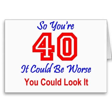 As you celebrate your fortieth birthday, consider that you are old enough to have learned from your mistakes, yet young. Funny 40th Birthday Card | Zazzle.com | 40th birthday ...