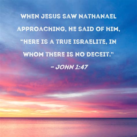 John 147 When Jesus Saw Nathanael Approaching He Said Of Him Here
