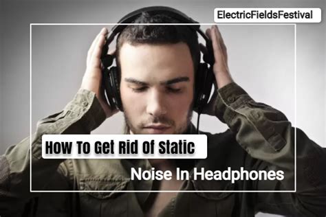 How To Get Rid Of Static Noise In Headphones Must Read