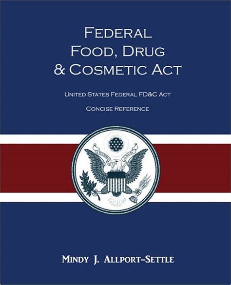 Food, drug, and cosmetic act. Federal Food, Drug, and Cosmetic Act: The United States ...