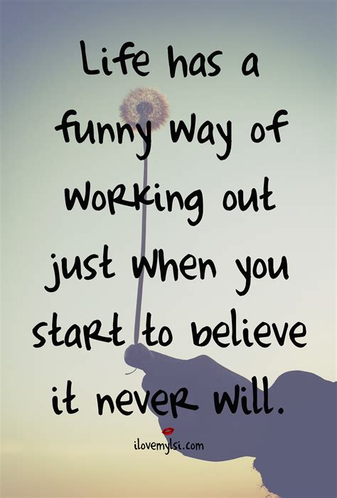 Life Has A Funny Way Of Working Out Life Quotes Funny