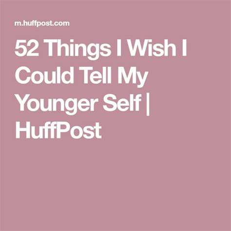 52 Things I Wish I Could Tell My Younger Self