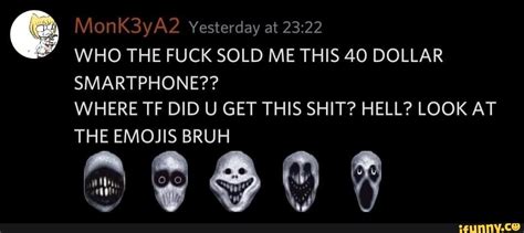 Monk3ya2 Yesterday At Who The Fuck Sold Me This 40 Dollar Smartphone Where Tf Did U Get This