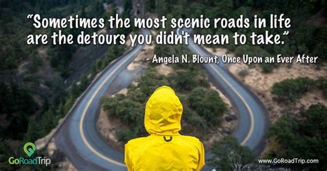 Sometimes The Most Scenic Roads In Life Are The Detours You Didnt Mean