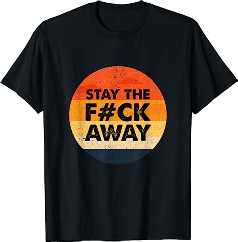 stay the fuck away keep your distance novelty funny t shirt clothing shoes