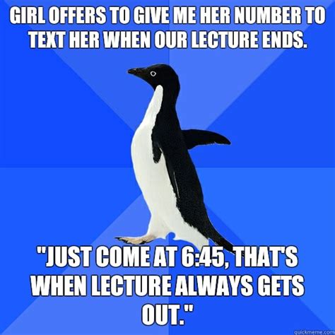 girl offers to give me her number to text her when our lecture ends just come at 6 45 that s