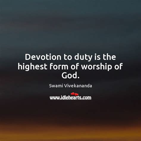 Devotion To Duty Is The Highest Form Of Worship Of God Idlehearts