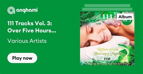 111 Tracks Vol 3 Over Five Hours Relaxation Therapy Music For Massage Spa Meditation Reiki