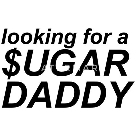 Looking For A Sugar Daddy Womens T Shirt Spreadshirt