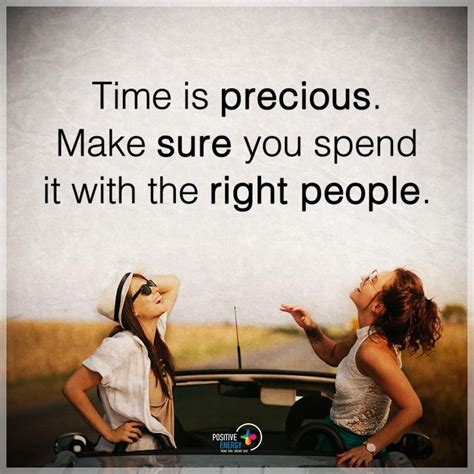 Time Is Precious Make Sure You Spend It With The Right People