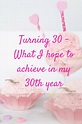 Turning 30 - What I hope to achieve in my 30th year | Turning 30 ...