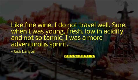 Just Like Fine Wine Quotes Top 37 Famous Quotes About Just Like Fine Wine