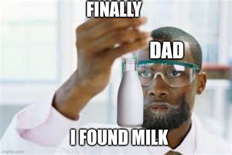 dad finally found milk imgflip