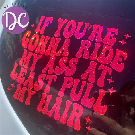 If Youre Gonna Ride My Ass At Least Pull My Hair Car Decal Car Window Decal Vinyl Decal