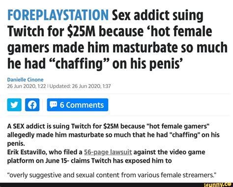 Foreplaystation Sex Addict Suing Twitch For Because Hot Female Gamers Made Him Masturbate So